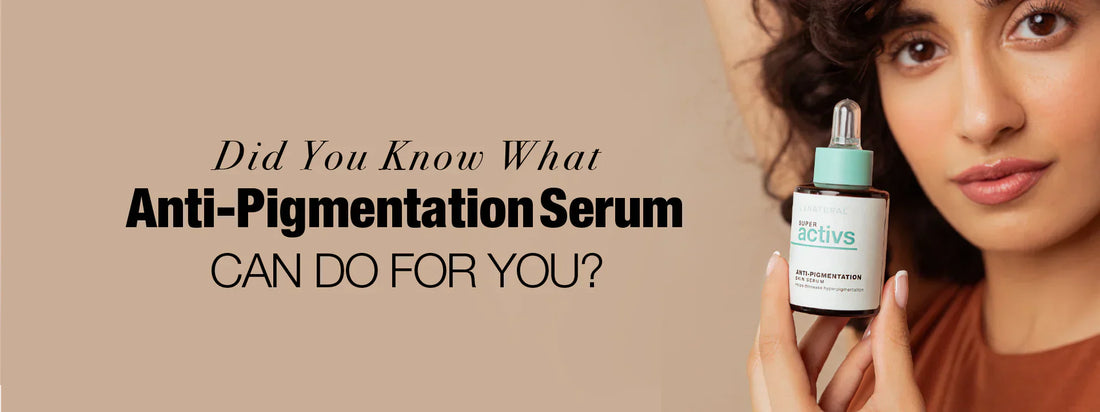 Did You Know What Anti-Pigmentation Serum Can Do for You?