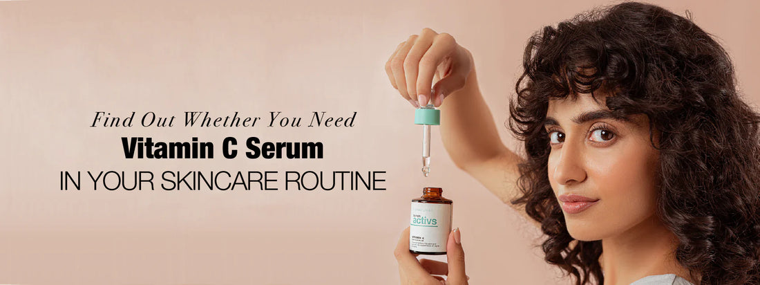 Find Out Whether You Need Vitamin C Serum in Your Skincare Routine