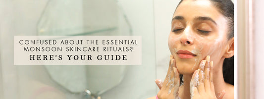 Confused About The Essential Monsoon Skincare Rituals? Here’s Your Guide