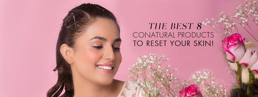 The Best 8 Conatural Products To Reset Your Skin!