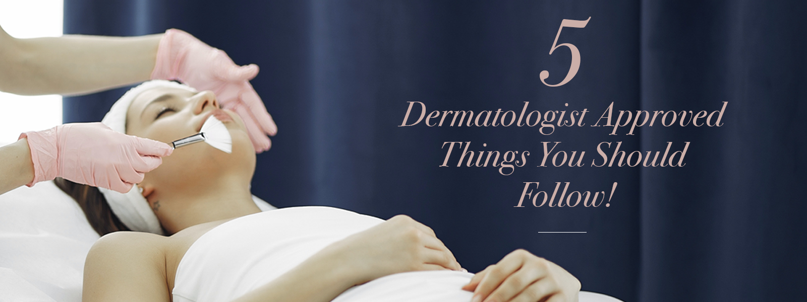 5 Dermatologist APPROVED things You Should Follow! – Conatural