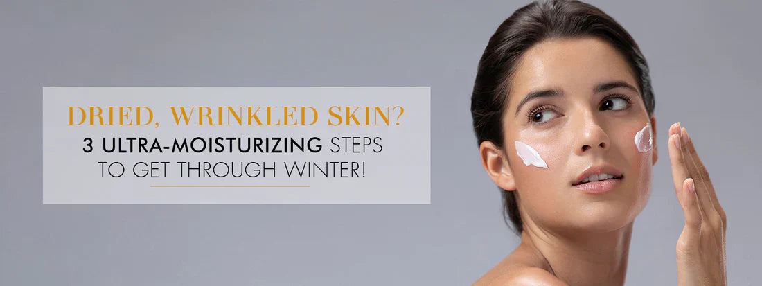 Winter Skincare for Dry, Wrinkled Skin: 3 Ultra-Moisturizing Steps