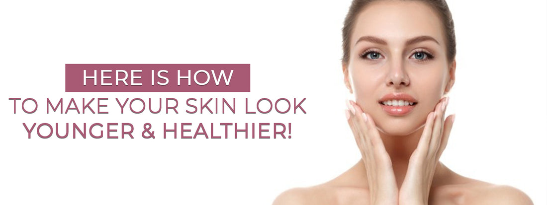 Here Is How To Make Your Skin Look Younger & Healthier!