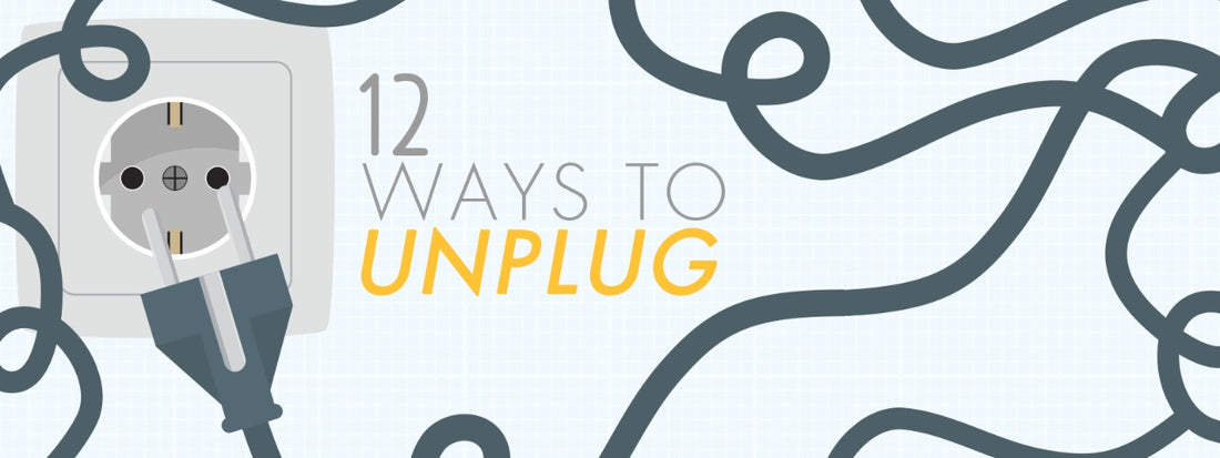12 Ways To Unplug When You Need A Break From Screen Time